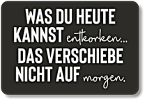 WAS DU HEUTE KANNST... WAS DU HEUTE KANNST...
