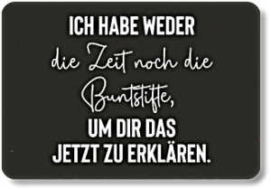 ICH HABE WEDER.....