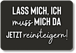 LASS MICH.....