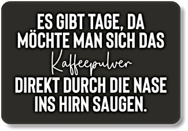 Es gibt Tage, da möchte....