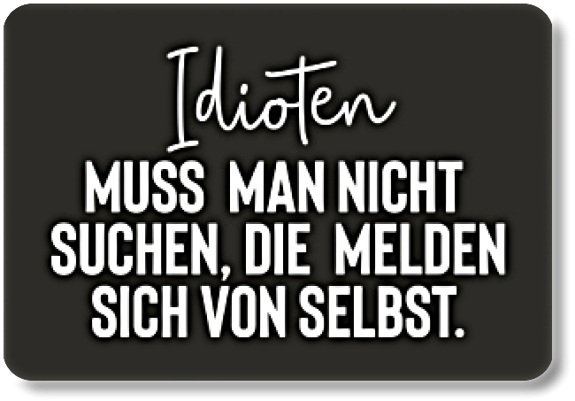 Idioten...