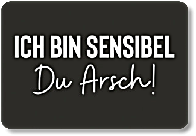 ICH BIN SENSIEL....