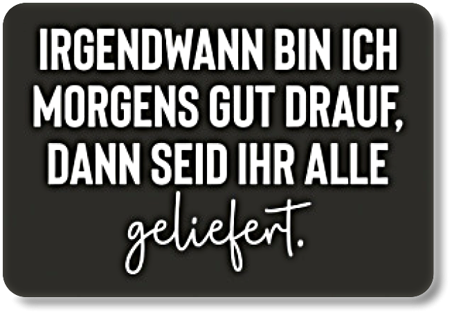 IRGENDWANN BIN...